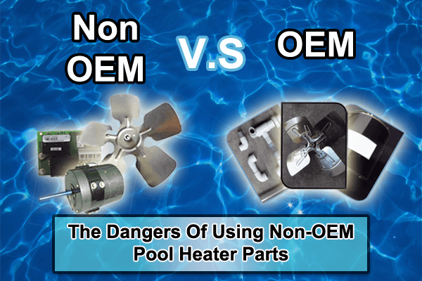 The Dangers Of Using Non-OEM Pool Heater Parts generic pool heater parts