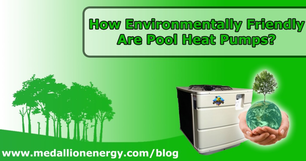 How environmentally friendly are pool heat pumps