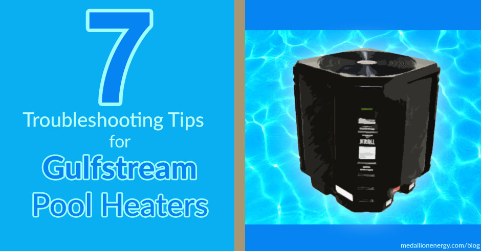troubleshooting gulfstream pool heaters