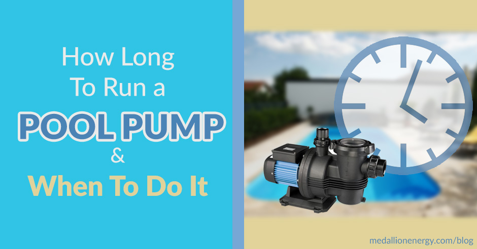 how long to run a pool pump when to run swimming pool pump