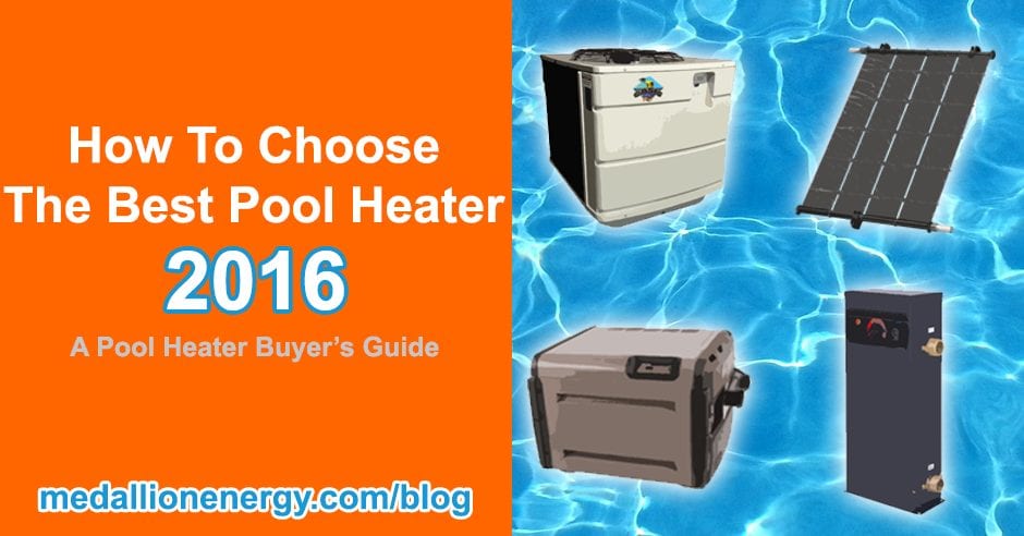 best pool heater 2016 best pool heater 2015 best pool heater 2014 guide to buying a pool heater