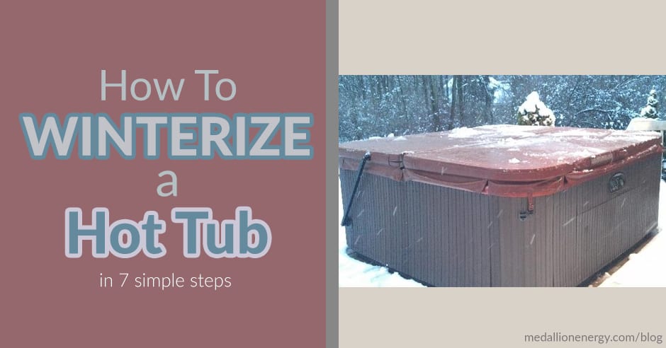 How To Winterize A Hot Tub In 7 Easy Steps Medallion Energy